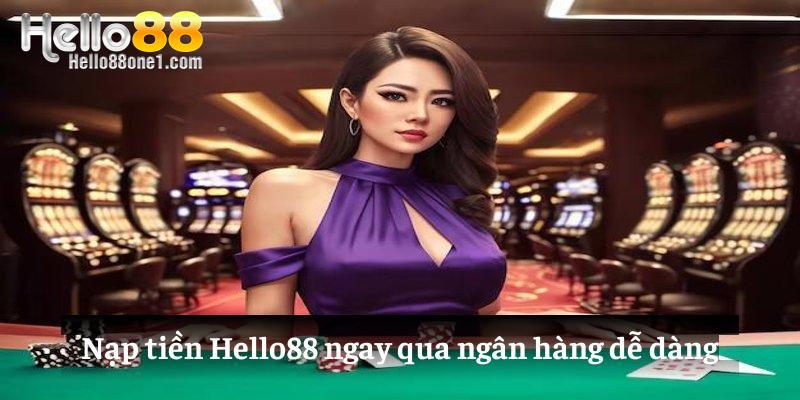 Nạp tiền Hello88 ngay qua ngân hàng dễ dàng